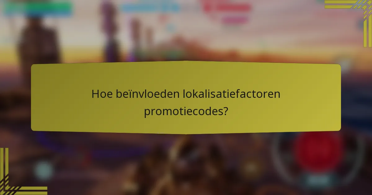 Hoe beïnvloeden lokalisatiefactoren promotiecodes?
