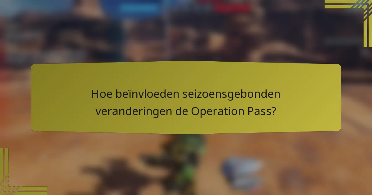 Hoe beïnvloeden seizoensgebonden veranderingen de Operation Pass?