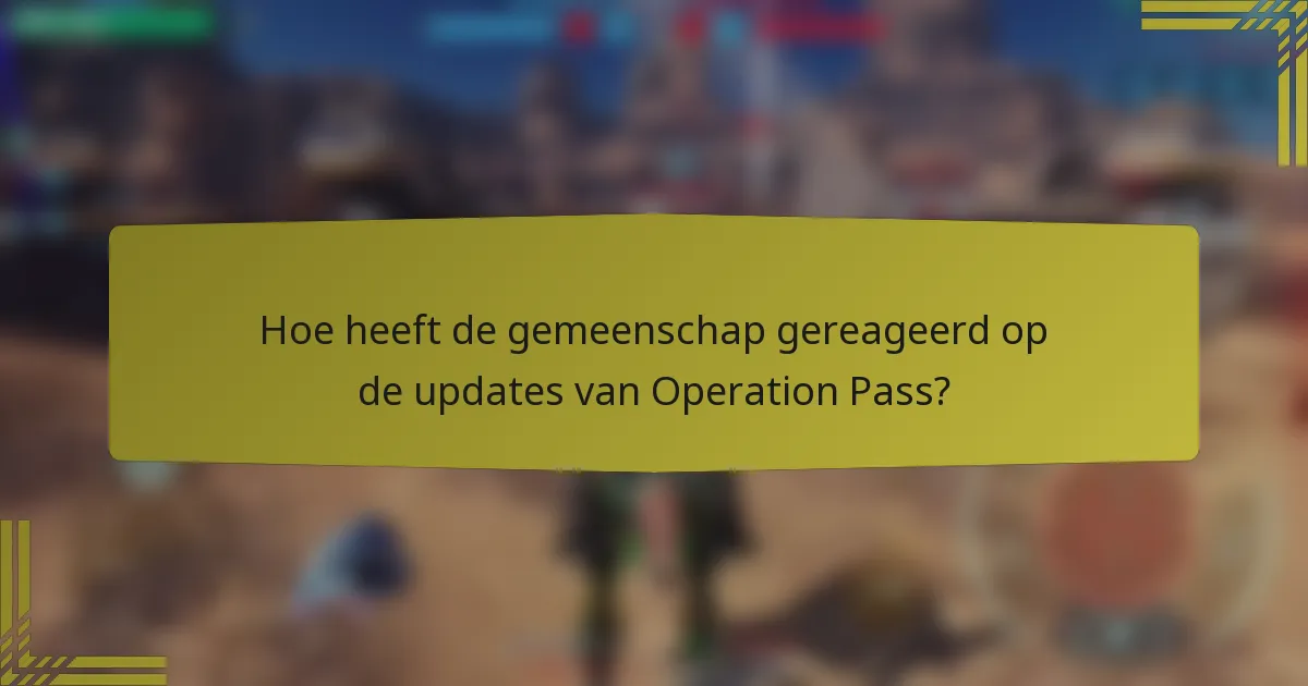 Hoe heeft de gemeenschap gereageerd op de updates van Operation Pass?