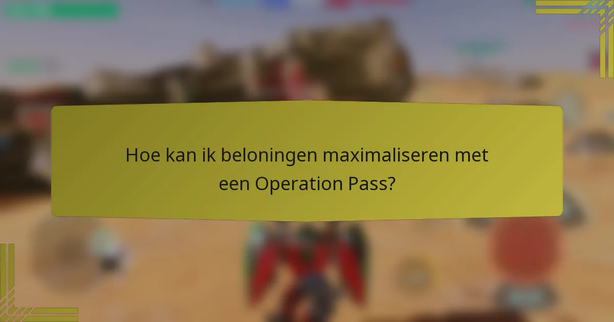 Hoe kan ik beloningen maximaliseren met een Operation Pass?
