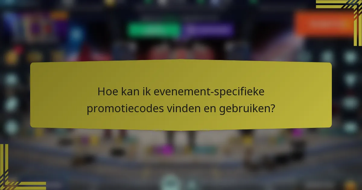Hoe kan ik evenement-specifieke promotiecodes vinden en gebruiken?