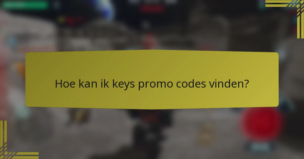 Hoe kan ik keys promo codes vinden?