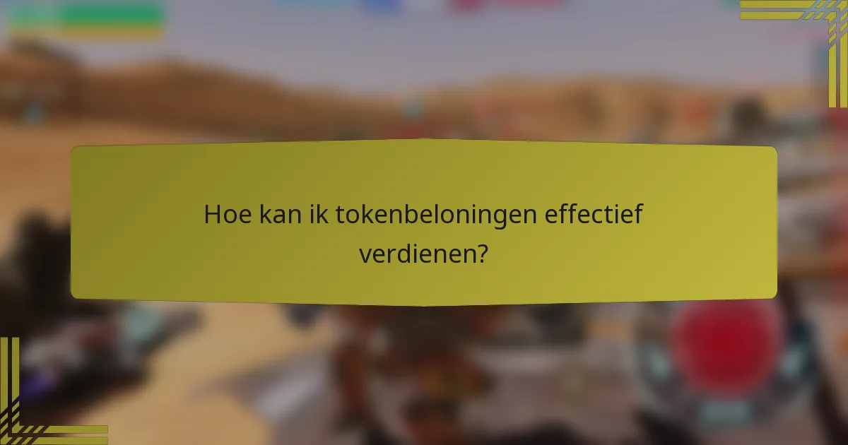 Hoe kan ik tokenbeloningen effectief verdienen?