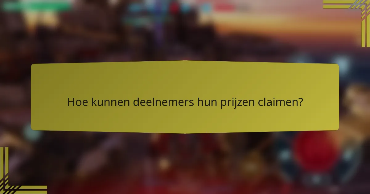 Hoe kunnen deelnemers hun prijzen claimen?