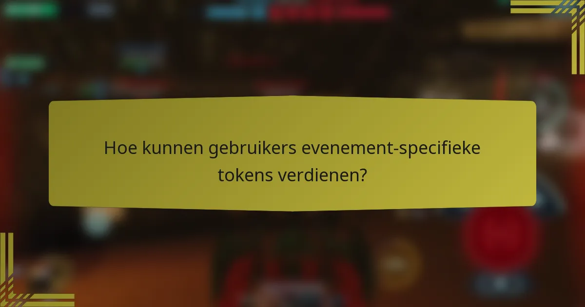 Hoe kunnen gebruikers evenement-specifieke tokens verdienen?