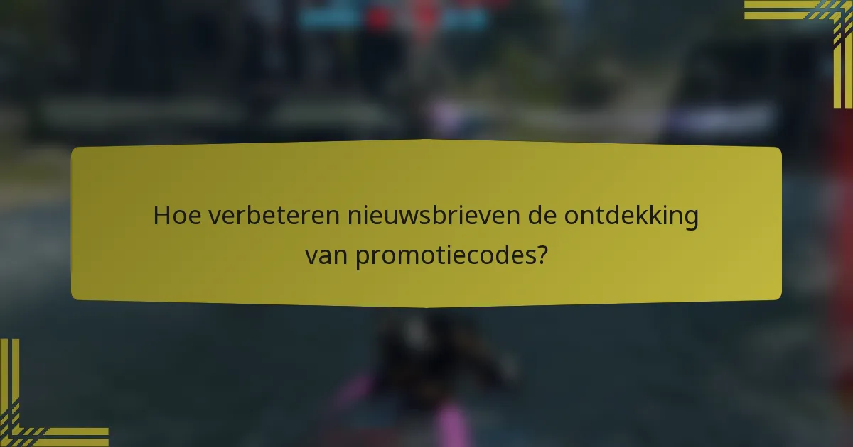 Hoe verbeteren nieuwsbrieven de ontdekking van promotiecodes?