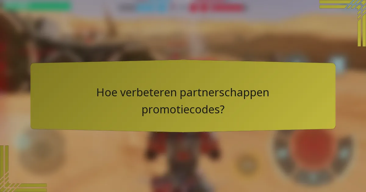 Hoe verbeteren partnerschappen promotiecodes?