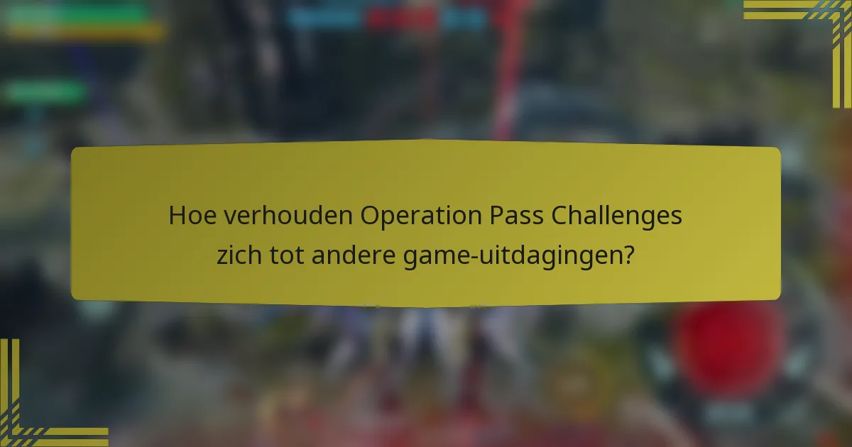 Hoe verhouden Operation Pass Challenges zich tot andere game-uitdagingen?