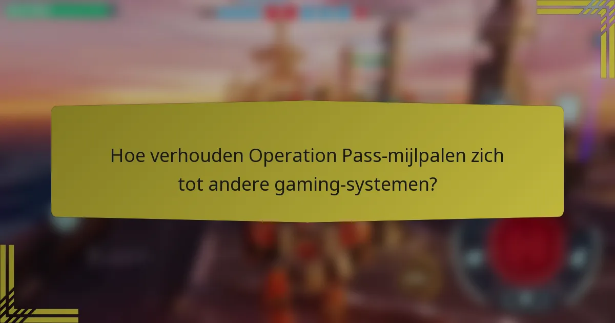 Hoe verhouden Operation Pass-mijlpalen zich tot andere gaming-systemen?