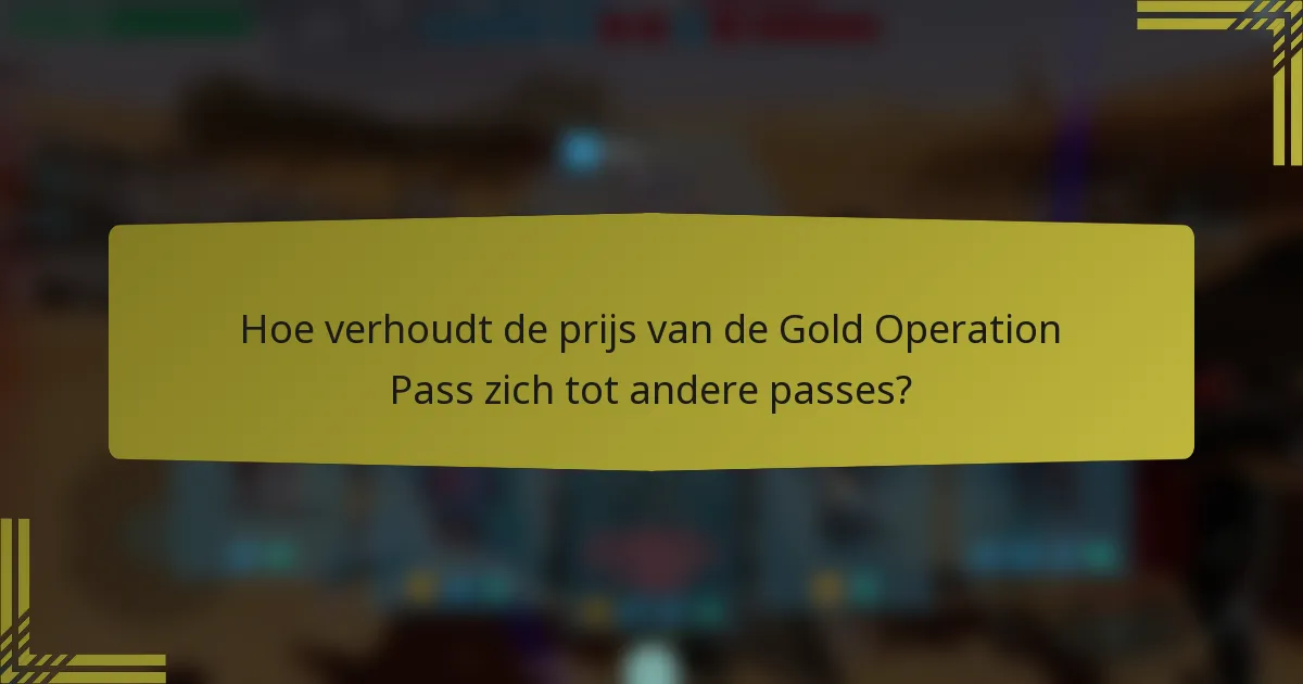 Hoe verhoudt de prijs van de Gold Operation Pass zich tot andere passes?
