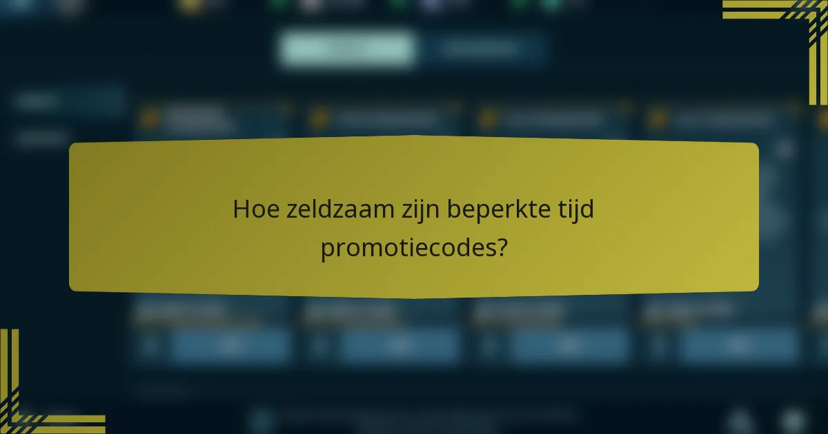 Hoe zeldzaam zijn beperkte tijd promotiecodes?