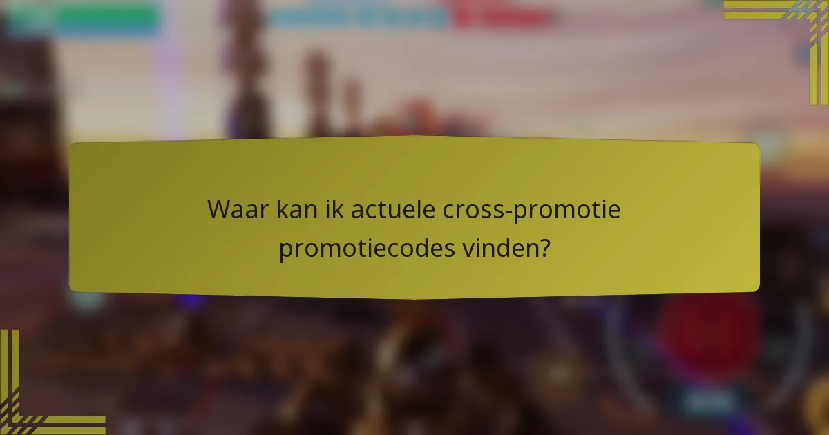 Waar kan ik actuele cross-promotie promotiecodes vinden?