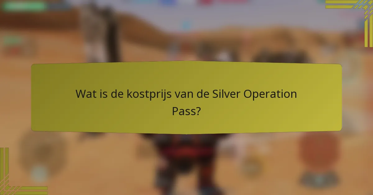 Wat is de kostprijs van de Silver Operation Pass?