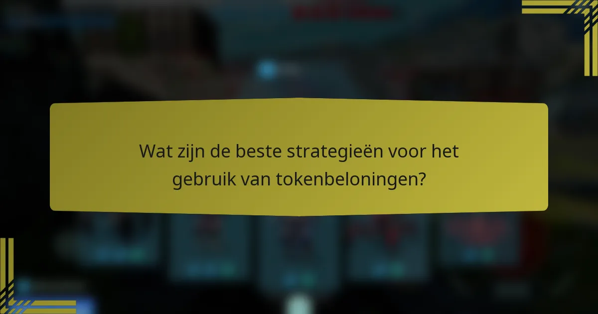 Wat zijn de beste strategieën voor het gebruik van tokenbeloningen?