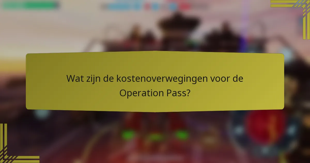 Wat zijn de kostenoverwegingen voor de Operation Pass?