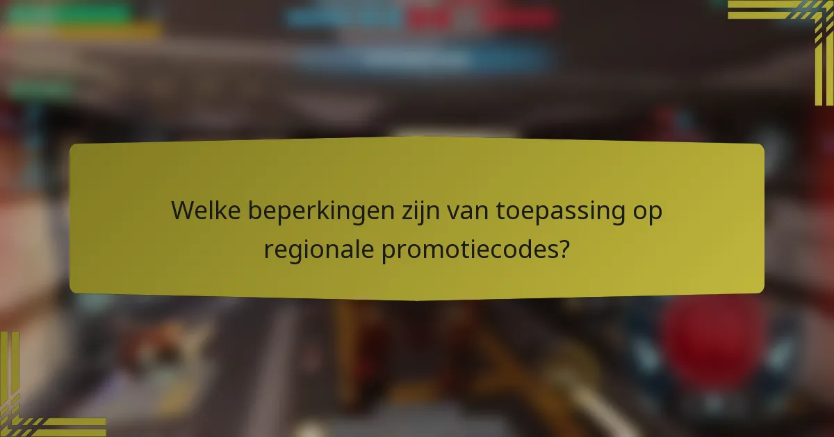 Welke beperkingen zijn van toepassing op regionale promotiecodes?