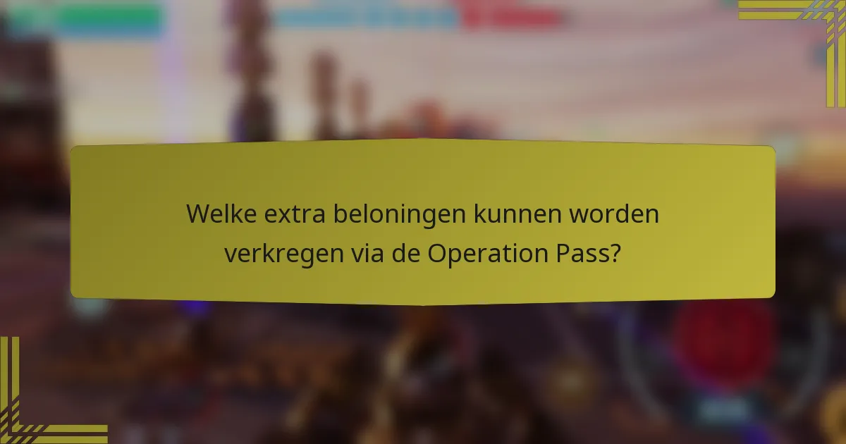 Welke extra beloningen kunnen worden verkregen via de Operation Pass?