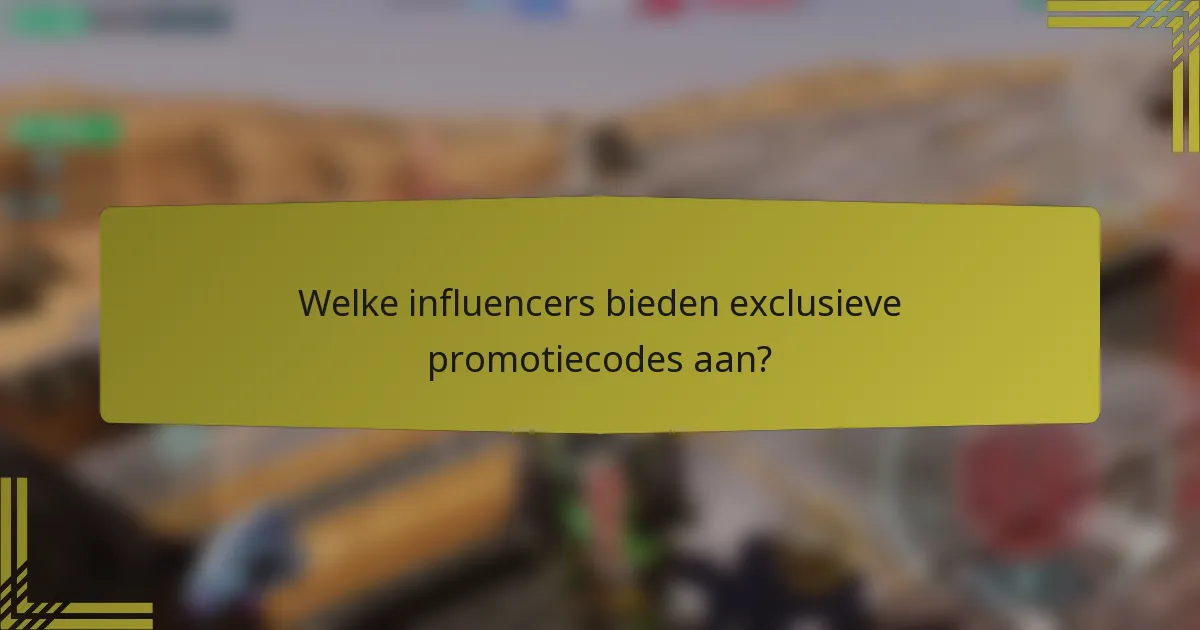 Welke influencers bieden exclusieve promotiecodes aan?