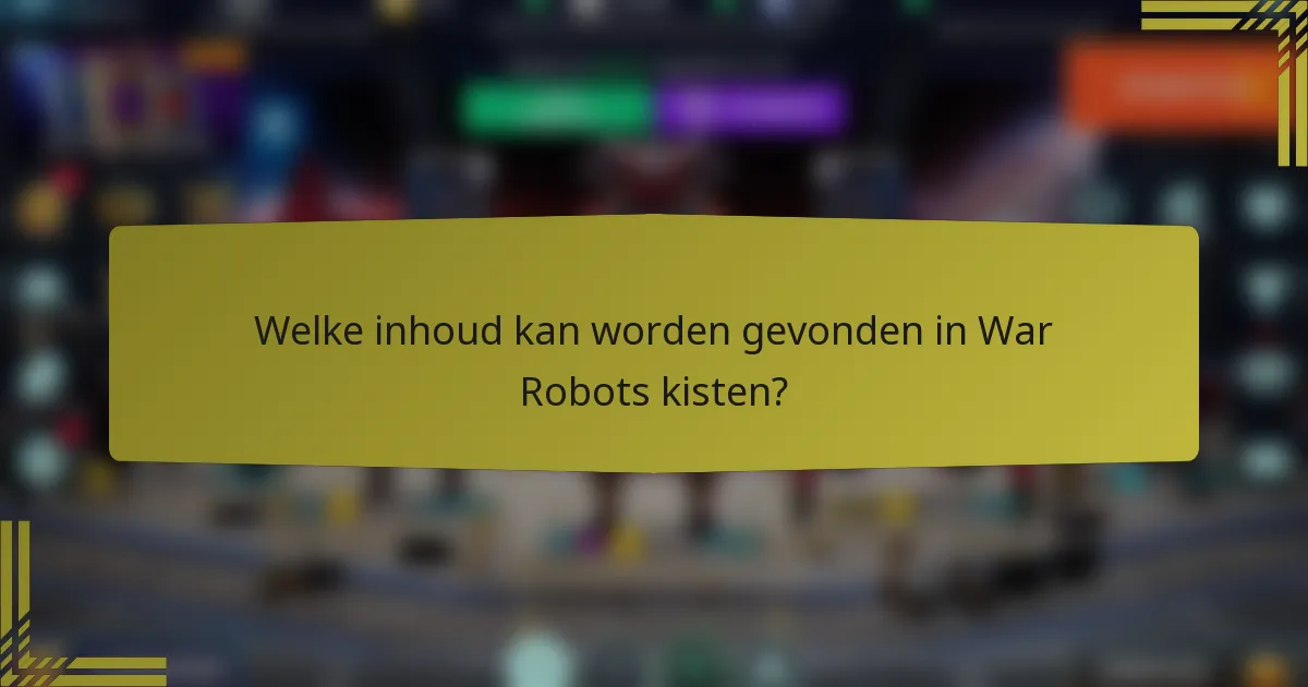 Welke inhoud kan worden gevonden in War Robots kisten?