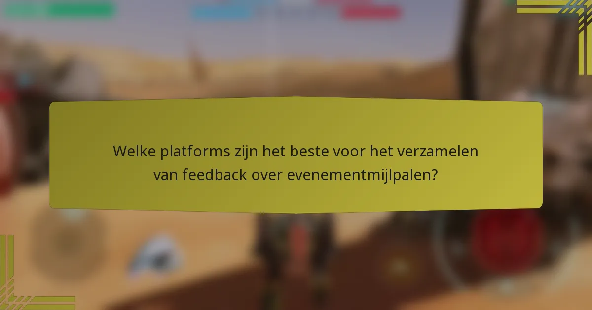 Welke platforms zijn het beste voor het verzamelen van feedback over evenementmijlpalen?