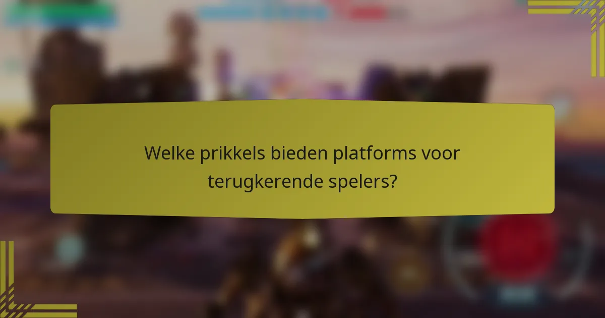 Welke prikkels bieden platforms voor terugkerende spelers?