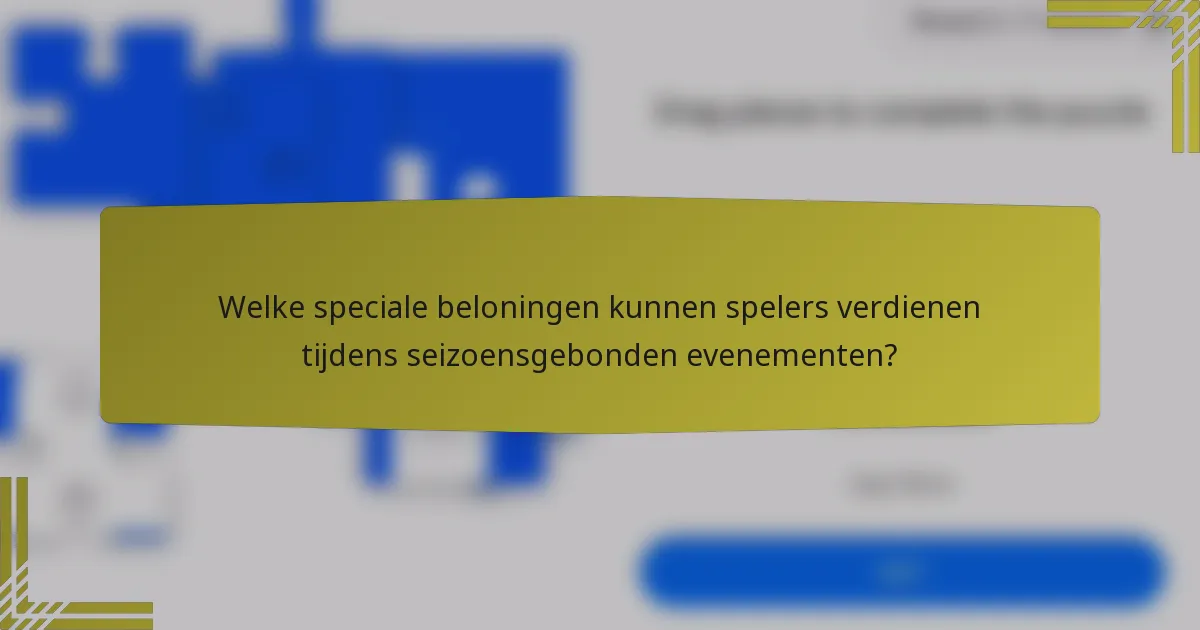 Welke speciale beloningen kunnen spelers verdienen tijdens seizoensgebonden evenementen?