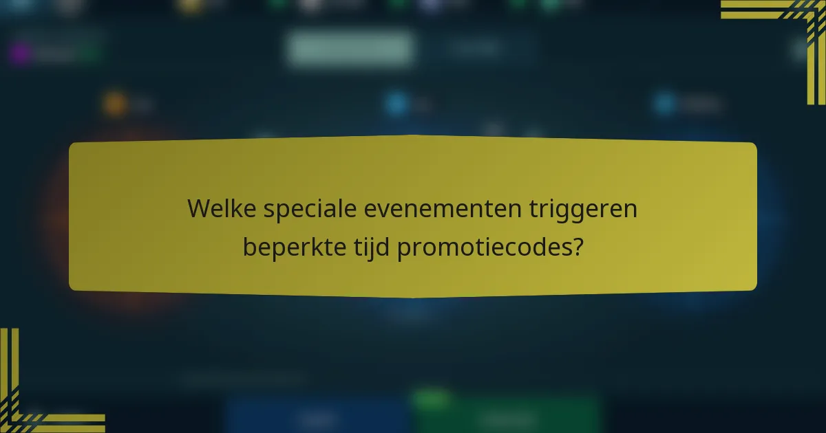 Welke speciale evenementen triggeren beperkte tijd promotiecodes?