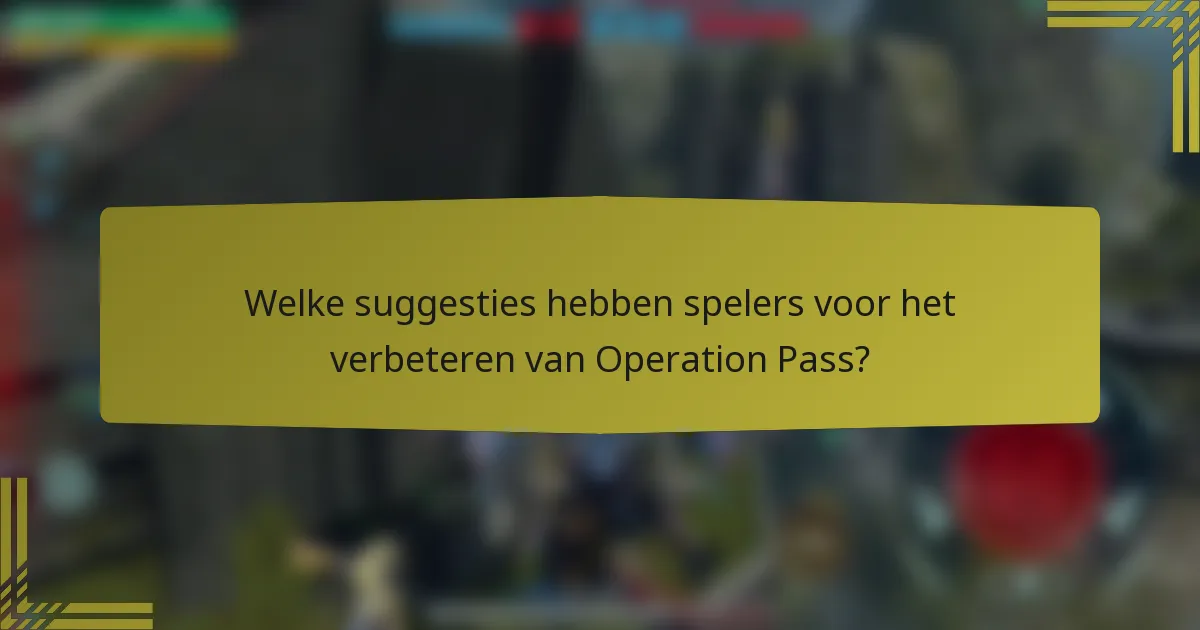 Welke suggesties hebben spelers voor het verbeteren van Operation Pass?