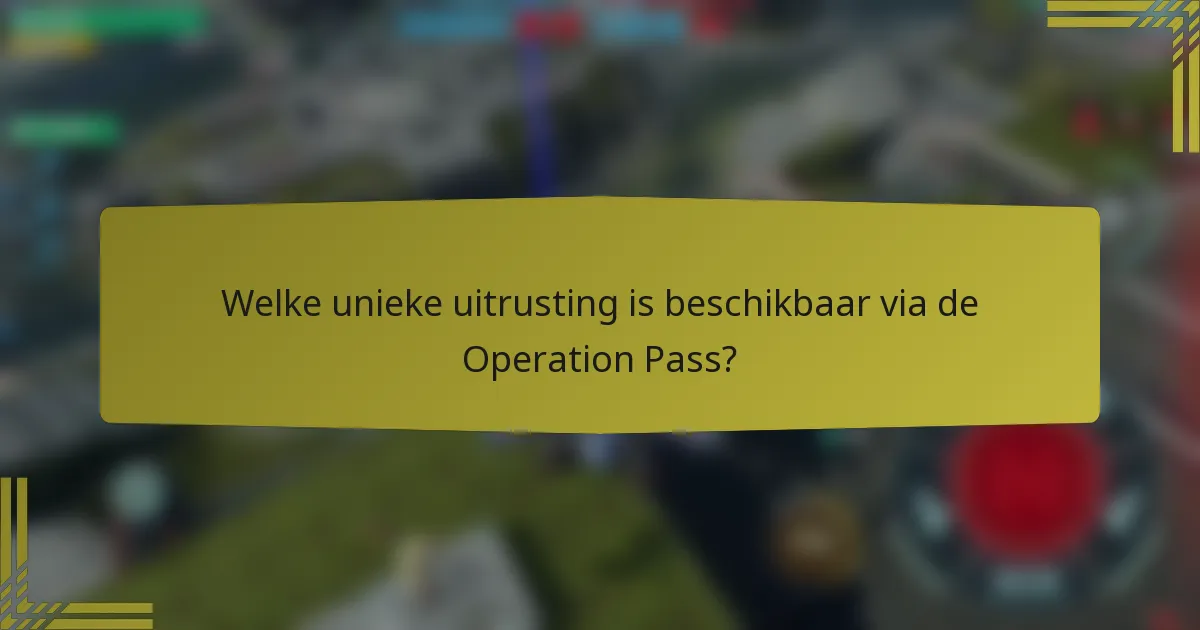 Welke unieke uitrusting is beschikbaar via de Operation Pass?