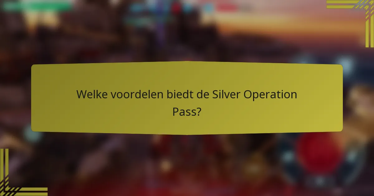 Welke voordelen biedt de Silver Operation Pass?