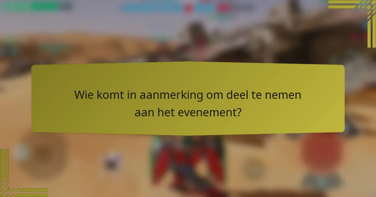 Wie komt in aanmerking om deel te nemen aan het evenement?